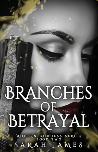 Branches of Betrayal: The sequel to the explosive, enemies-to-lovers dark romance novel Seeds of Sorrow (Modern Goddess Series) by Sarah James