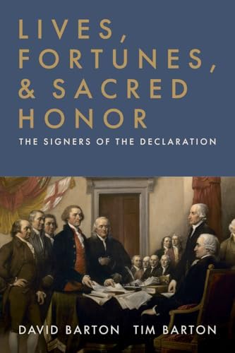 Lives, Fortunes, & Sacred Honor: The Signers of the Declaration | Biographies of the Signers of the Declaration by David Barton