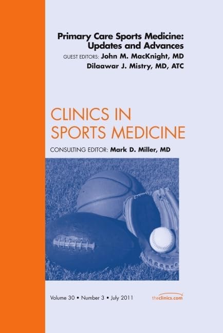 Primary Care Sports Medicine: Updates and Advances, An Issue of Clinics in Sports Medicine (Volume 30-3) (The Clinics: Orthopedics, Volume 30-3) by Dilaawar J. Mistry MD MS ATC