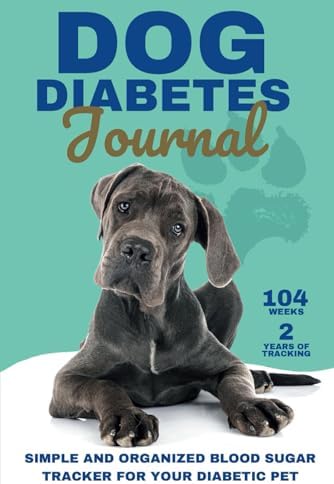 Dog Diabetes Journal: Simple & Organized Blood Sugar Tracker for Your Diabetic Pet: Weekly Log Book to Monitor Canine Blood Sugar, Food, Insulin Doses ... - Keep Your Diabetic Dog Healthy & Happy by Magic Woods