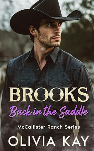 Brooks - Back In The Saddle: Enemies to Lovers, Small Town Ranch Romance (Book 1 of the McCallister Ranch Series) by Olivia Kay