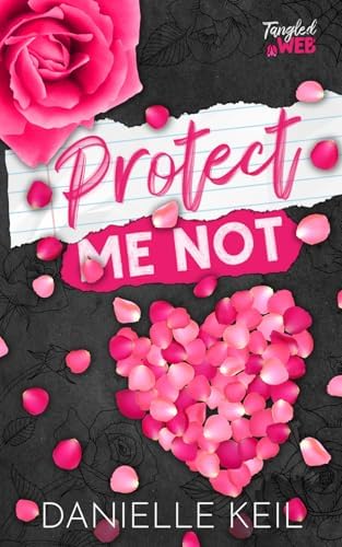Protect Me Not: An enemies to lovers, contemporary fairy tale retelling mashup (Tangled Web) by Danielle Keil