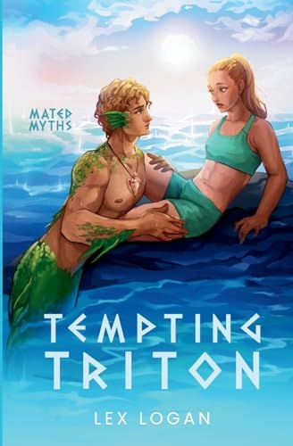 Tempting Triton: A Greek Mythology Inspired Monster Romance (Mated Myths) by Lex Logan