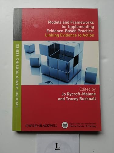 Models and Frameworks for Implementing Evidence-Based Practice: Linking Evidence to Action (Evidence Based Nursing) by Jo Rycroft-Malone