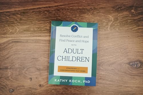 Resolve Conflict and Find Peace and Hope with Adult Children: Strategies and Conversations that Work by Kathy Koch