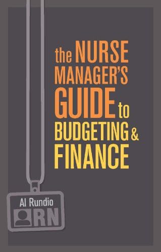 The Nurse Managers Guide to Budgeting and Finance by Ph.d Rundio, Al