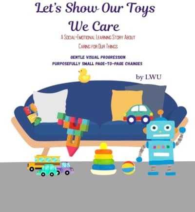 LETS SHOW OUR TOYS WE CARE: A Social-Emotional Learning Story About Caring for Our Things (Social Emotional Learning for Toddlers Series) by Learning WIth U LLC