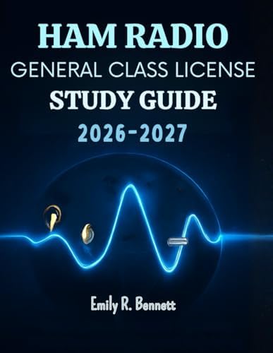 Ham Radio General Class License Study Guide 2025-2026: Comprehensive FCC Element 3 Prep for Operating Procedures, Electronics, Antennas, and ... to Earn Your Upgrade and Connect Worldwid by Emily R. Bennett