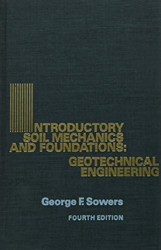 Introductory Soil Mechanics and Foundations: Geotechnical Engineering by George F. Sowers