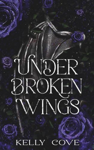 Under Broken Wings - A dark captive fantasy romance: Upon Buried Embers Book Two by Kelly Cove