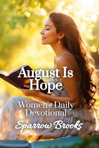 August is Hope: Women's Daily Devotional by Sparrow Brooks