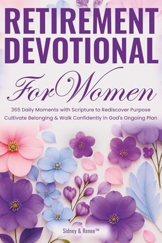 Retirement Devotional for Women: 365 Daily Moments With Scripture To Rediscover Purpose, Cultivate Belonging & Walk Confidently In God's Ongoing Plan (Evergreen Spirit Devotions) by Sidney & Renee