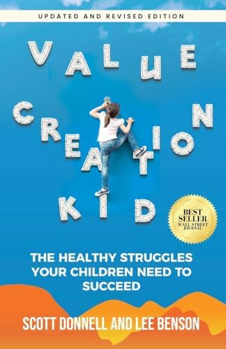 Value Creation Kid: The Healthy Struggles Your Children Need to Succeed by Lee Benson