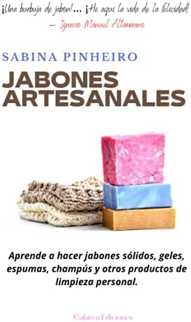Jabones artesanales: Aprende a hacer jabones sólidos, geles, espumas, champús y otros productos de limpieza personal (Spanish Edition) by Sabina Pinheiro