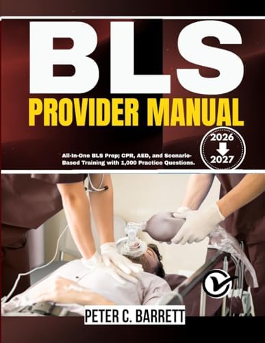 BLS Provider Manual 2026-2027: All-In-One BLS Prep; CPR, AED, and Scenario-Based Training with 1,000 Practice Questions by PETER C. BARRETT