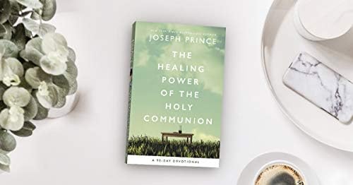 The Healing Power of the Holy Communion: A 90-Day Devotional by Joseph Prince