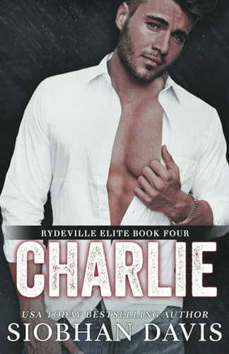 Charlie: An Enemies to Lovers Stand-Alone Romance (Rydeville Elite) by Siobhan Davis
