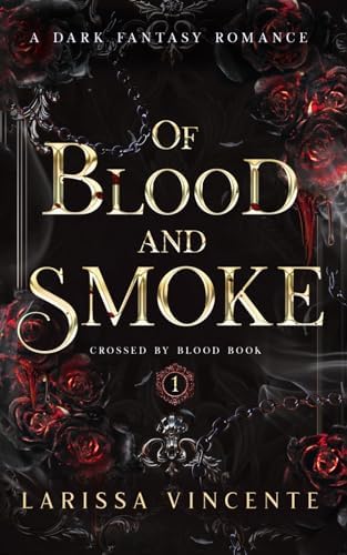 Of Blood and Smoke: A Dark Fantasy Romance (Crossed by Blood) by Larissa Vincente