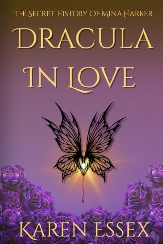 Dracula In Love: The Secret History of Mina Harker by Karen Essex