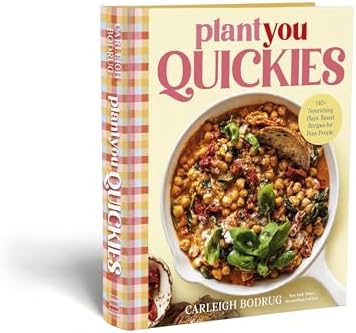 PlantYou Quickies: 140+ Nourishing Plant-Based Recipes for Busy People by Carleigh Bodrug