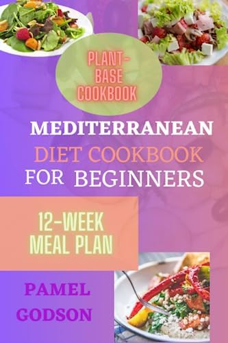 Mediterranean diet Cookbook for Beginners: Savor the Flavors of the Mediterranean: Easy and Nourishing Recipes to Kickstart Your Healthy Eating Journey by Pamel Godson