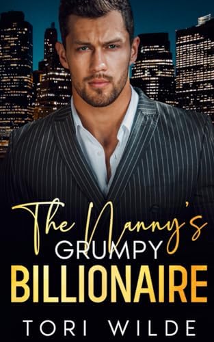 The Nanny's Grumpy Billionaire: An Enemies to Lovers Off Limits Romance by Tori Wilde