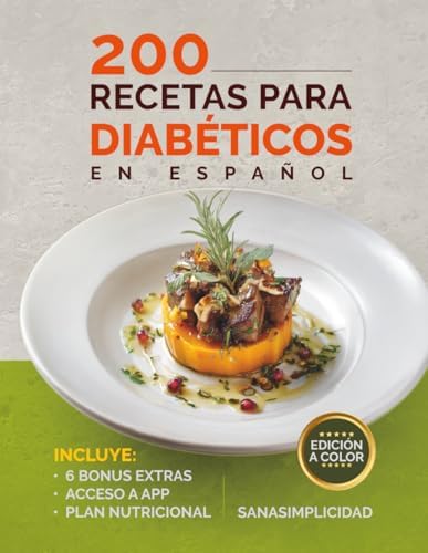 200 RECETAS PARA DIABÉTICOS EN ESPAÑOL: Fáciles y saludables para diabetes tipo 2 y prediabetes, con plan nutricional y recursos extra para controlar la glucosa sin miedo. (Spanish Edition) by SanaSimplicidad