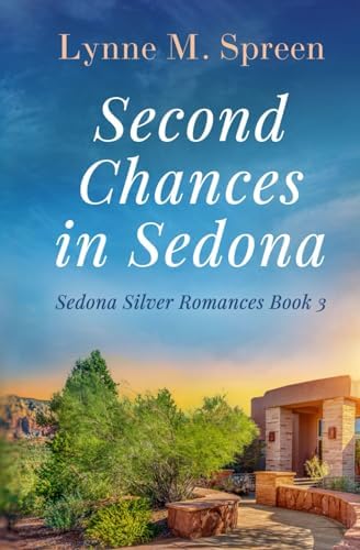 Second Chances in Sedona: A Later-in-Life Empty Nest Romance (Sedona Silver Romances) by Lynne M. Spreen