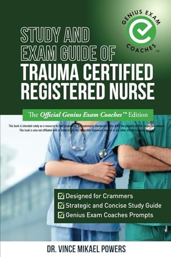 Study and Exam Guide of Trauma Certified Registered Nurse: The Official Genius Exam Coaches Edition (Test Preparation) by Dr. Vince Mikael Powers