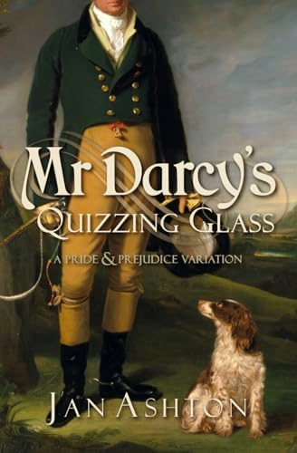 Mr Darcy's Quizzing Glass: A Pride and Prejudice Variation (Pride, Prejudice and Romance) by Jan Ashton