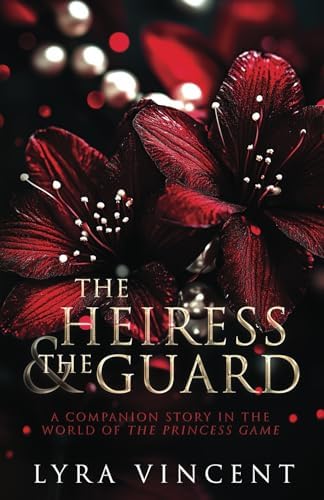 The Heiress & The Guard (The Princess Game) by Lyra Vincent