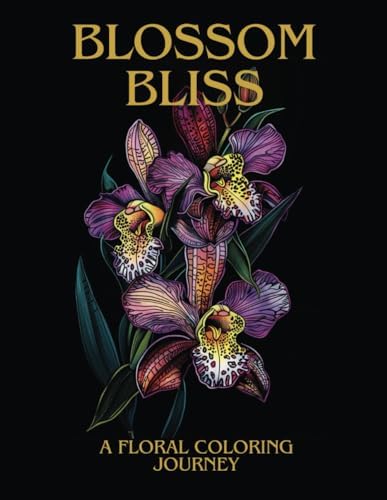 Blossom Bliss: A flower coloring journey: Unwind, and Reconnect with Nature Through Beautiful Botanical Illustrations by Harmony A Colorist