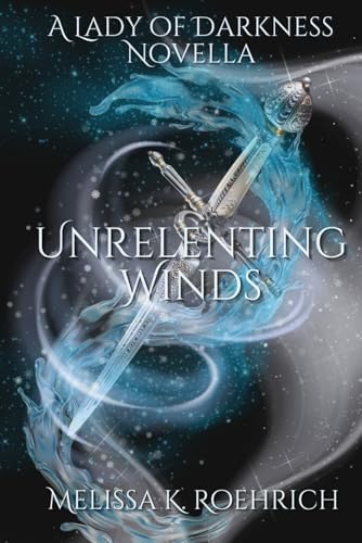 Unrelenting Winds: A Lady of Darkness Novella by Melissa K Roehrich