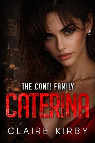 CATERINA: An Enemies To Lovers Surprise Pregnancy Romance (The Conti Family Series) by Claire Kirby