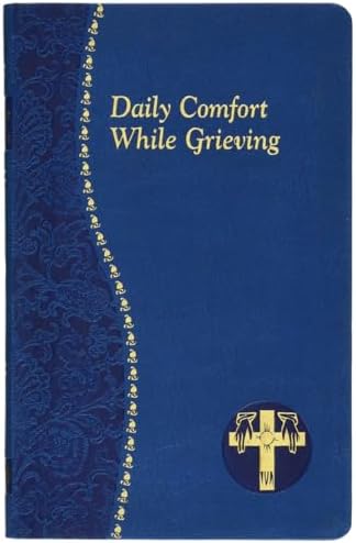 Daily Comfort While Grieving (Catholic Daily Devotionals) by Allan F Wright