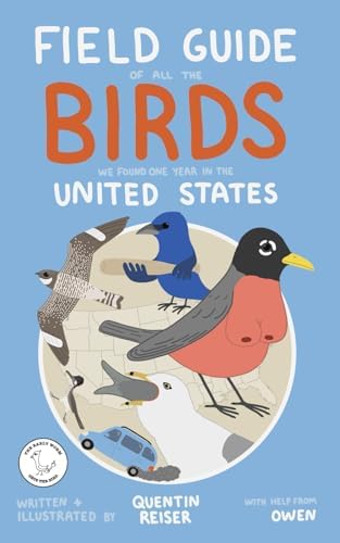 Field Guide of All the Birds We Found One Year in the United States by Quentin Reiser