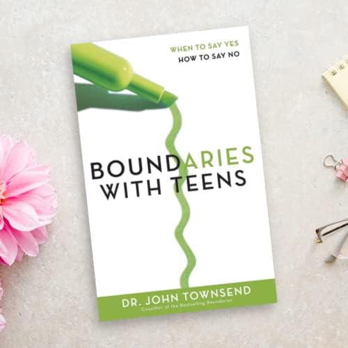Boundaries with Teens: When to Say Yes, How to Say No by John Townsend