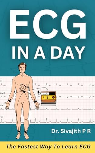 ECG in a Day: Learn the Basics of EKG | ECG Interpretation Quickly and Easily by Sivajith P R