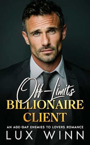 Off-Limits Billionaire Client: An Age-Gap Enemies to Lovers Romance by Lux Winn