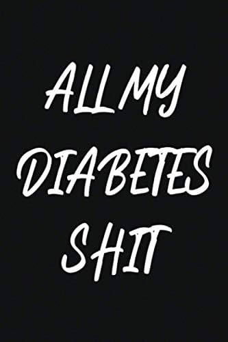 All My Diabetes Shit: Weekly Blood Sugar Diary, Men, Women, Daily readings for 1 year, glucose recording book, blood sugar logbook, diabetic log books ... sugar and pressure journal, diabetic logbook by Happy Health Logbooks