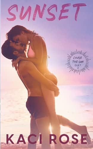 Sunset: Second Chance, Beach Romance (Chasing The Sun) by Kaci Rose
