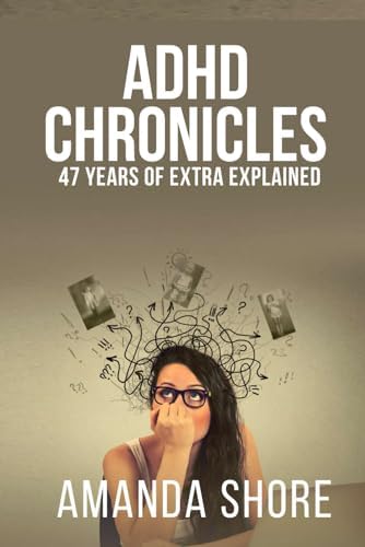 ADHD Chronicles: 47 Years of Extra Explained by Amanda Shore