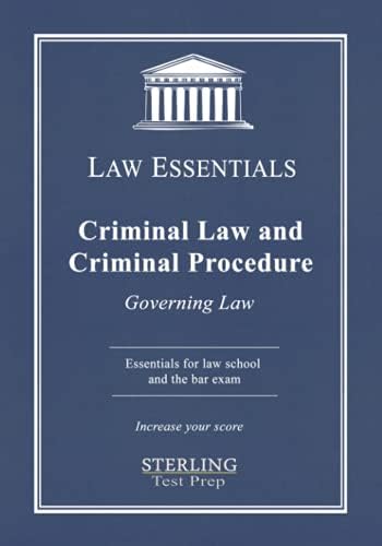 Criminal Law and Criminal Procedure, Law Essentials: Governing Law for Law School and Bar Exam Prep by Sterling Test Prep