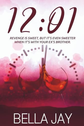 12:01: A Delusional Enemies to Lovers Romance (The Complete Experience) by Bella Jay