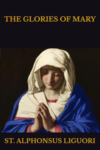 THE GLORIES OF MARY by ST. ALPHONSUS LIGUORI