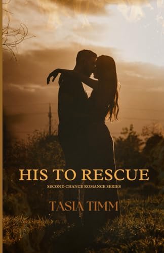 His to Rescue (Second Chance Romance) by Tasia Timm