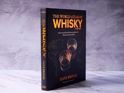 The World Atlas of Whisky 3rd edition: More than 500 distilleries profiled and 480 expressions tasted by Dave Broom