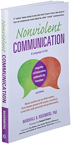 Nonviolent Communication: A Language of Life: Life-Changing Tools for Healthy Relationships (Nonviolent Communication Guides) by Marshall B. B. Rosenberg