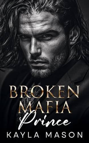 Broken Mafia Prince: An Enemies to Lovers Romance (His to Break Book 1) by Kayla Mason