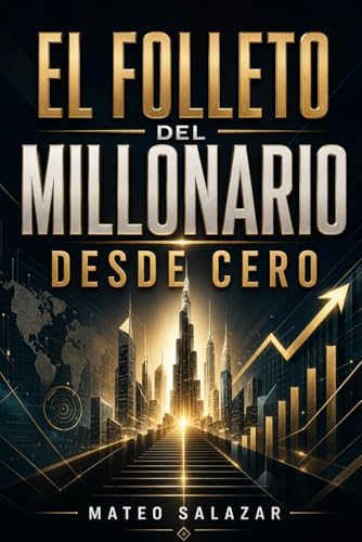El folleto del Millonario desde Cero: Cómo ganar más dinero, ahorrar con criterio y construir patrimonio desde cero (Spanish Edition) by Mateo Salazar